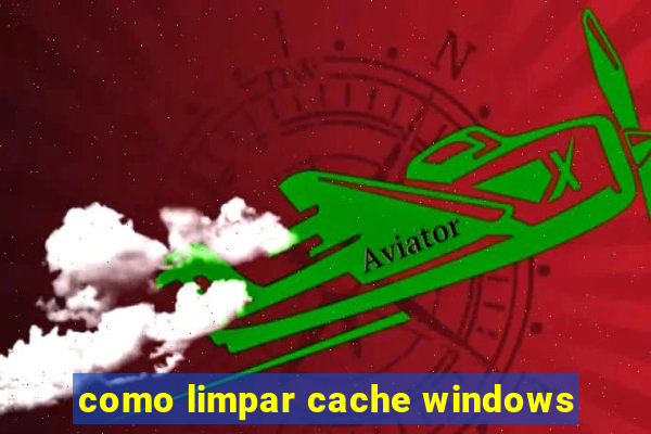 como limpar cache windows